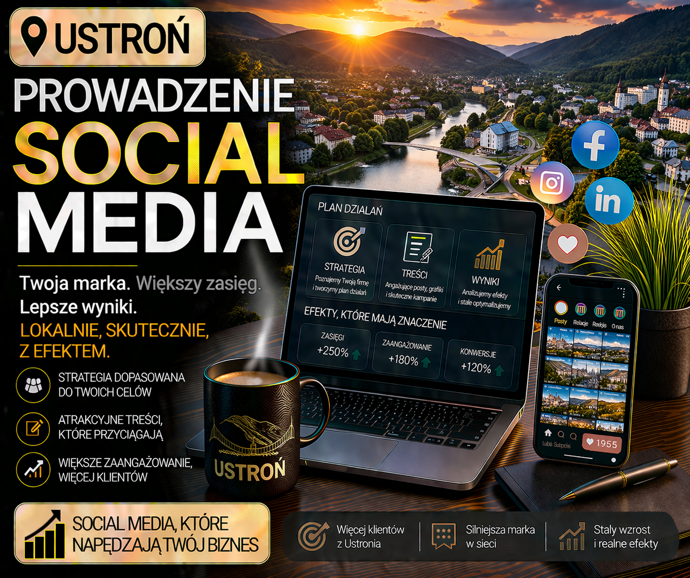 Prowadzenie social media Ustroń - profesjonalna obsługa mediów społecznościowych dla lokalnych firm
