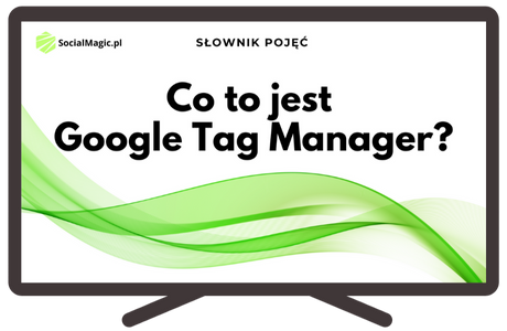 Co to jest Google Tag Manager