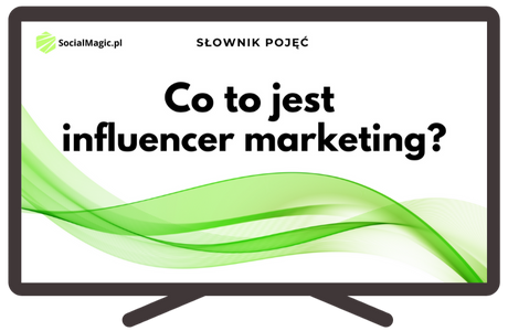 Co to jest influencer marketing