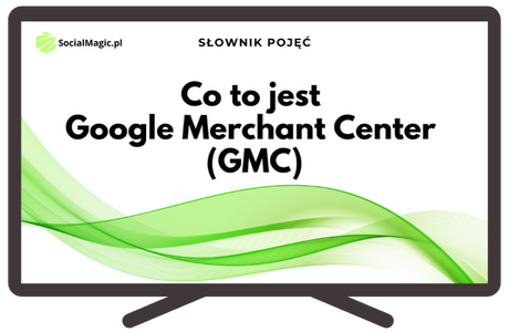 Co to jest Google Merchant Center (GMC)