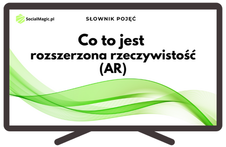 Co to jest rozszerzona rzeczywistość (AR)